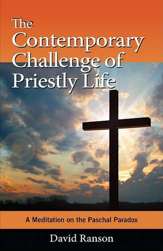 Cover image for The Contemporary Challenge of Priestly Life: A Meditation on the Paschal Paradox