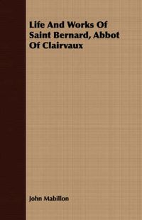 Cover image for Life and Works of Saint Bernard, Abbot of Clairvaux