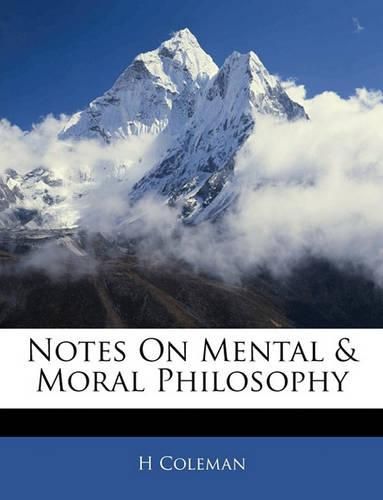 Cover image for Notes On Mental & Moral Philosophy