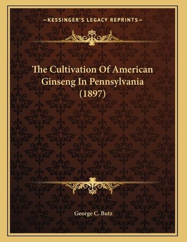 Cover image for The Cultivation of American Ginseng in Pennsylvania (1897)