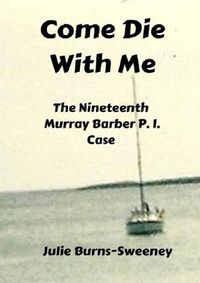 Cover image for Come Die With Me: The 19th Murray Barber P I Case