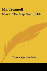 Cover image for Mr. Trunnell: Mate of the Ship Pirate (1900)