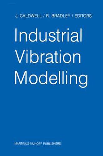 Industrial Vibration Modelling: Proceedings of Polymodel 9, the Ninth Annual Conference of the North East Polytechnics Mathematical Modelling & Computer Simulation Group, Newcastle upon Tyne, UK, May 21-22, 1986