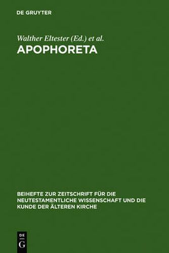 Apophoreta: Festschrift Fur Ernst Haenchen Zu Seinem 70. Geburtstag Am 10.12.1964