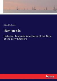 Cover image for 'Ilam-en-nas: Historical Tales and Anecdotes of the Time of the Early Khalifahs