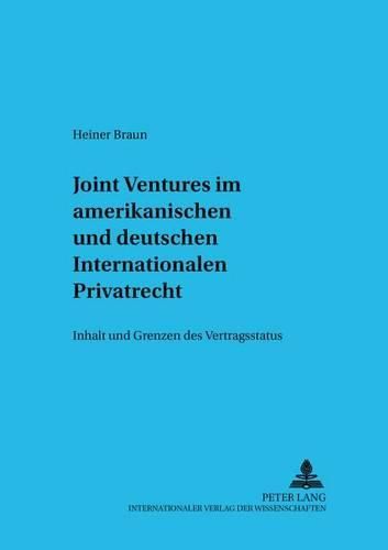 Joint Ventures Im Amerikanischen Und Deutschen Internationalen Privatrecht: Inhalt Und Grenzen Des Vertragsstatuts