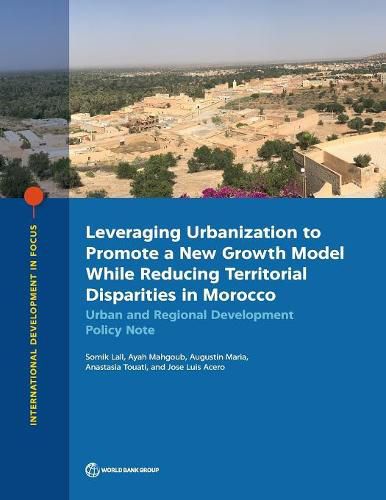 Leveraging urbanization to promote a new growth model while reducing territorial disparities in Morocco: urban and regional development policy note