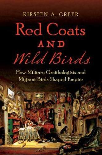 Cover image for Red Coats and Wild Birds: How Military Ornithologists and Migrant Birds Shaped Empire