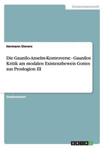 Cover image for Die Gaunilo-Anselm-Kontroverse - Gaunilos Kritik am modalen Existenzbeweis Gottes aus Proslogion III