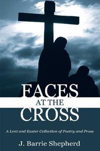 Cover image for Faces at the Cross: A Lent and Easter Collection of Poetry and Prose