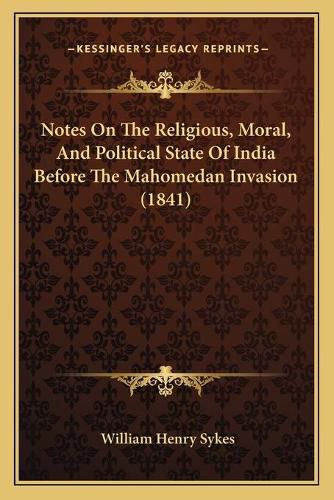 Notes on the Religious, Moral, and Political State of India Before the Mahomedan Invasion (1841)