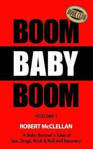 Cover image for Boom Baby Boom: A Baby Boomer's Tales of Sex, Drugs, Rock & Roll and Recovery