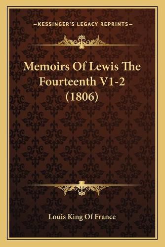 Memoirs of Lewis the Fourteenth V1-2 (1806)