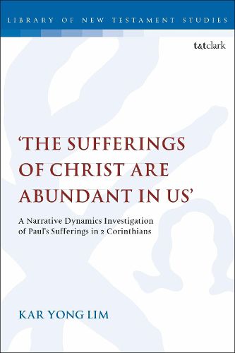 Cover image for The Sufferings of Christ Are Abundant In Us': A Narrative Dynamics Investigation of Paul's Sufferings in 2 Corinthians