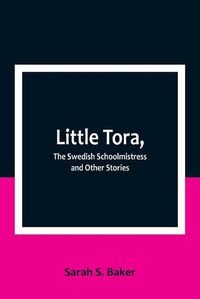 Cover image for Little Tora, The Swedish Schoolmistress and Other Stories