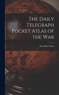 Cover image for The Daily Telegraph Pocket Atlas of the War