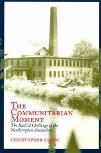 Cover image for The Communitarian Moment: The Radical Challenge of the Northampton Association