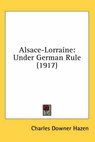 Alsace-Lorraine: Under German Rule (1917)