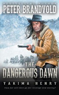 Cover image for The Dangerous Dawn: A Western Fiction Classic