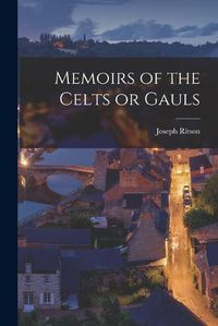 Cover image for Memoirs of the Celts or Gauls