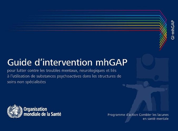 Cover image for Guide d'Intervention Mhgap Pour Lutter Contre Les Troubles Mentaux, Neurologiques Et Lies A l'Utilisation de Substances Psychoactives: Programme d'Action Combler Les Lacunes En Sante Mentale