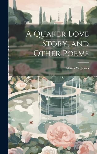 Cover image for A Quaker Love Story, and Other Poems