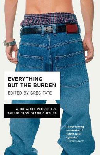 Cover image for Everything But the Burden: What White People Are Taking from Black Culture