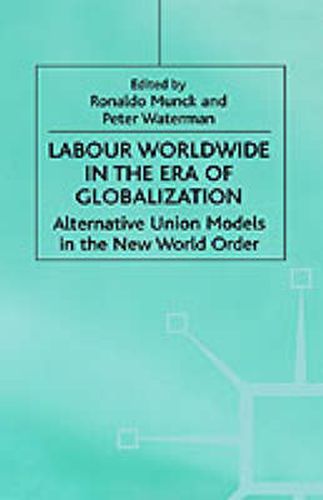 Cover image for Labour Worldwide in the Era of Globalization: Alternative Union Models in the New World Order