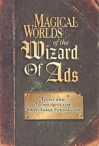 Cover image for Magical Worlds of The Wizard of Ads: Tools and Techniques for Profitable Persuasion