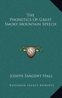 Cover image for The Phonetics of Great Smoky Mountain Speech