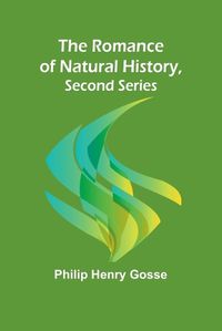 Cover image for The Romance of Natural History, Second Series