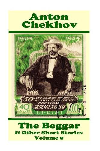 Cover image for Anton Chekhov - The Beggar & Other Short Stories (Volume 9): Short story compilations from arguably the greatest short story writer ever.