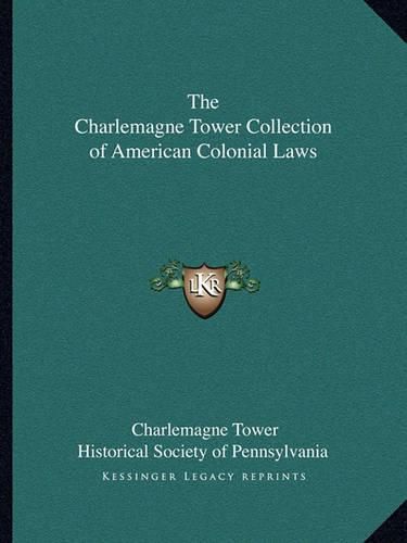 Cover image for The Charlemagne Tower Collection of American Colonial Laws