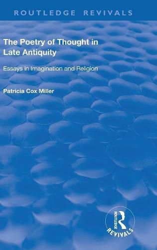 The Poetry of Thought in Late Antiquity: Essays in imagination and religion