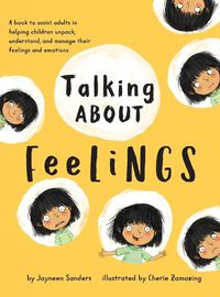 Cover image for Talking About Feelings: A book to assist adults in helping children unpack, understand and manage their feelings and emotions