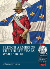 Cover image for French Armies of the Thirty Years' War 1618-48