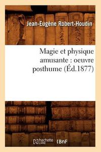 Cover image for Magie Et Physique Amusante: Oeuvre Posthume (Ed.1877)