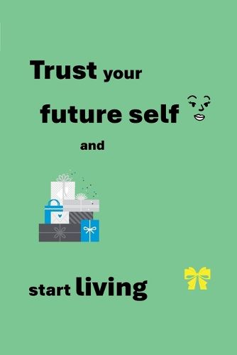 Cover image for Trust your future self and start living