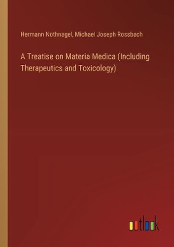 A Treatise on Materia Medica (Including Therapeutics and Toxicology)