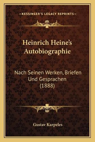 Heinrich Heine's Autobiographie: Nach Seinen Werken, Briefen Und Gesprachen (1888)