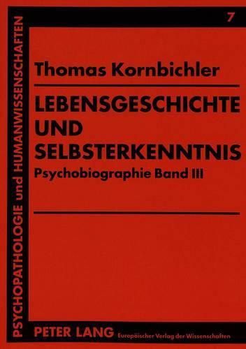 Lebensgeschichte Und Selbsterkenntnis: Psychobiographie Band III