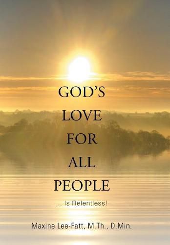 God's Love for All People . . .: ... Is Relentless!