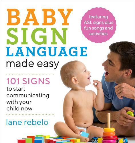 Cover image for Baby Sign Language Made Easy: 101 Signs to Start Communicating with Your Child Now
