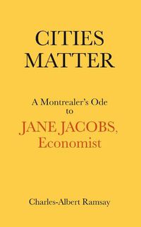 Cover image for Cities Matter: A Montrealer's Ode to Jane Jacobs