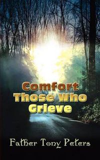 Cover image for Comfort Those Who Grieve