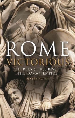 Cover image for Rome Victorious: The Irresistible Rise of the Roman Empire