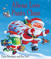 Cover image for Aliens Love Panta Claus: The perfect Christmas book for all three year olds, four year olds, five year olds and six year olds who want to laugh their festive PANTS OFF! Part of the bestselling ALIENS LOVE UNDERPANTS series