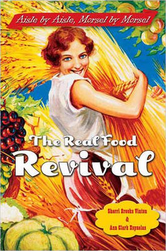 The Real Food Revival: Aisle by Aisle Morsel by Morsel