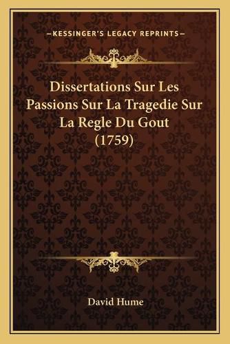 Cover image for Dissertations Sur Les Passions Sur La Tragedie Sur La Regle Du Gout (1759)