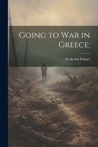 Cover image for Going to War in Greece;